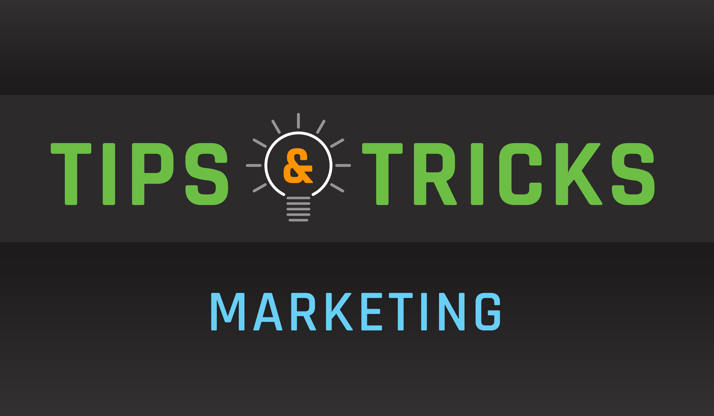 Tips & Tricks / Marketing