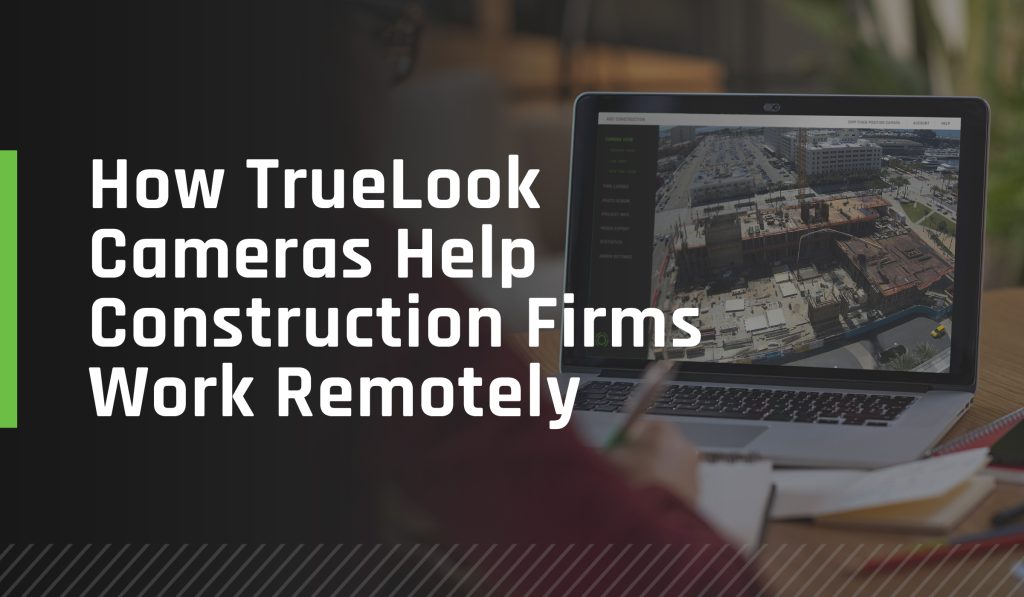 Working remotely with TrueLook cameras