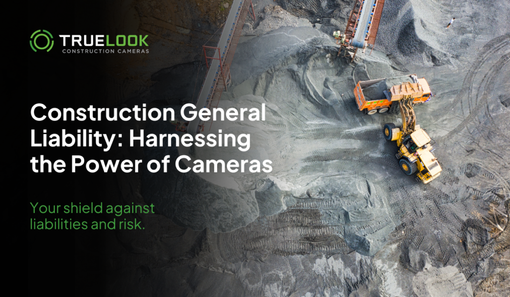 An aerial image of a construction site, featuring the blog title "Construction General Liability: Harnessing the Power of Cameras", by TrueLook.