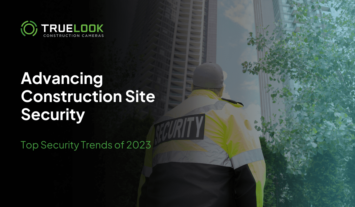 Advancing Construction Site Security: Top Security Trends of 2023
