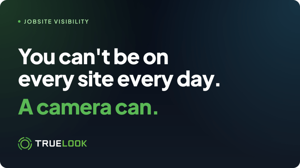 You can't be on every site every day. A camera can.