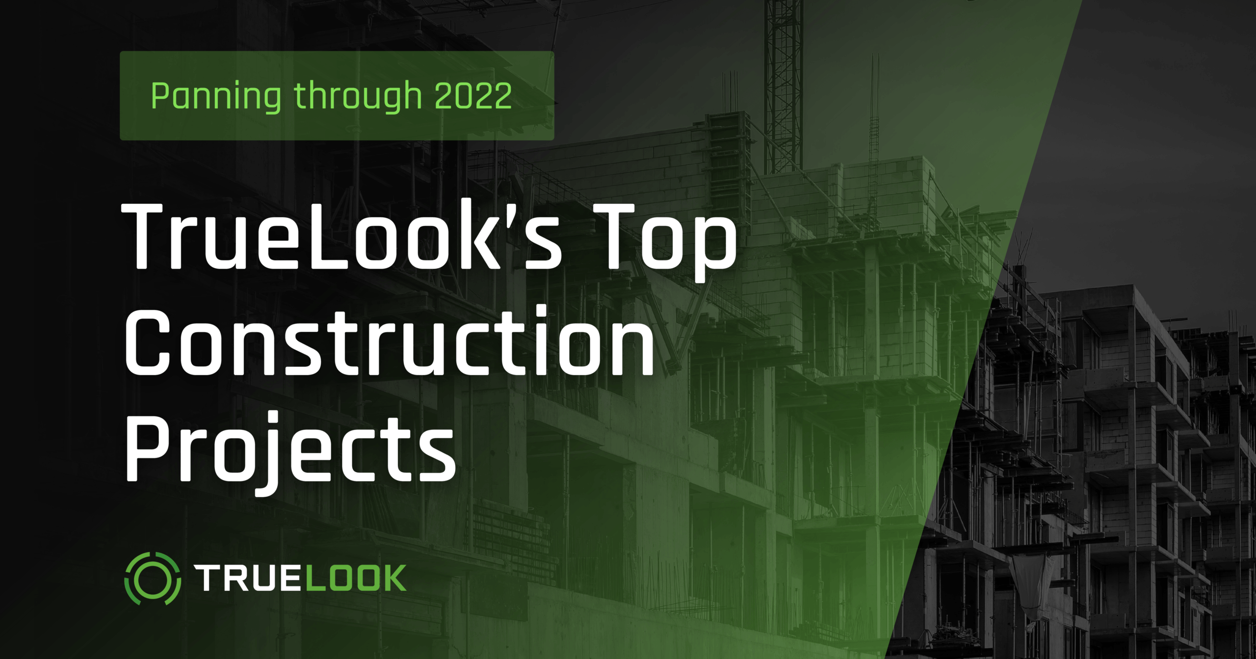 Panning through 2022: TrueLook's Top Construction Projects