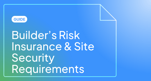 Guide: Builder's Risk Insurance and Site Security Requirements