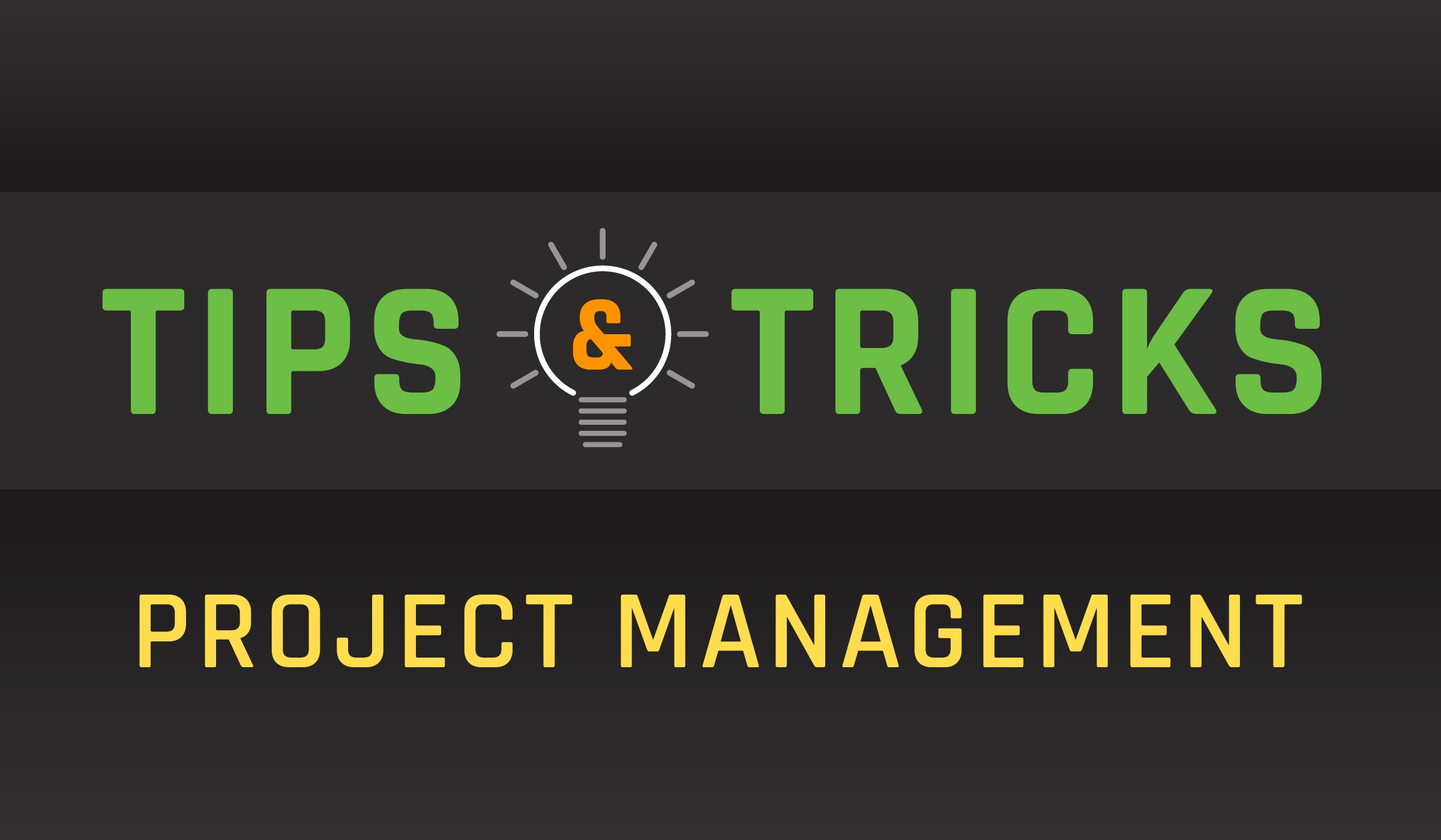 Tips and Tricks: Project Management