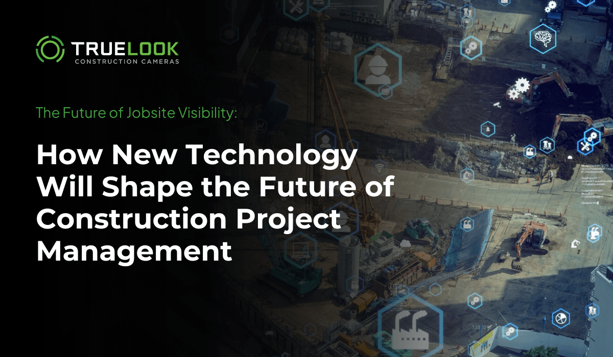 The Future of Jobsite Visibility: How New Technology Will Shape the Future of Construction Project Management