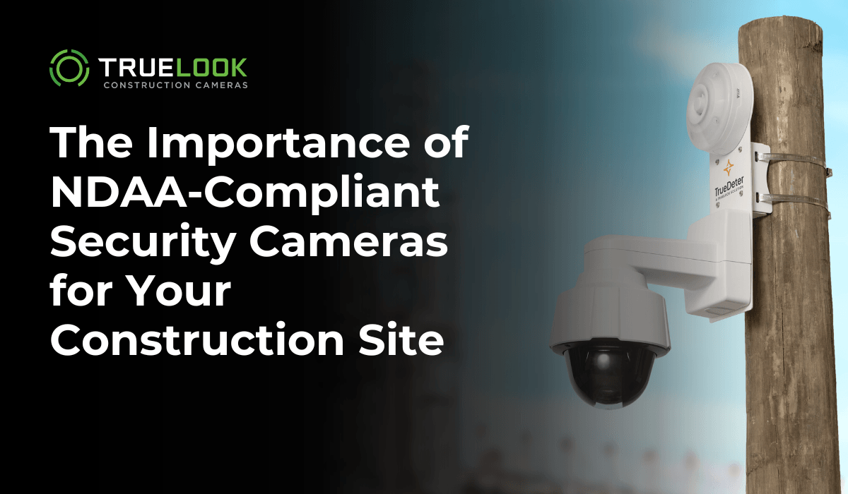 Pole-mounted TrueLook security camera beside the title The Importance of NDAA-Compliant Security Cameras for Your Construction Site