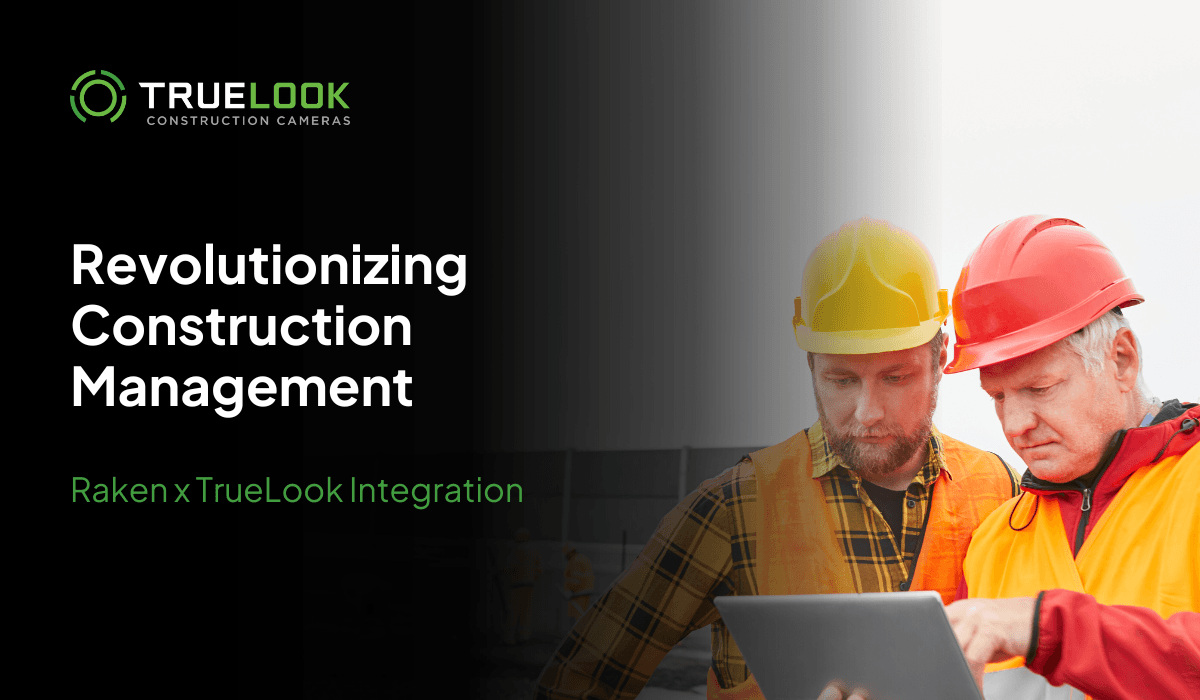 Revolutionizing Construction Management: Raken x TrueLook Integration