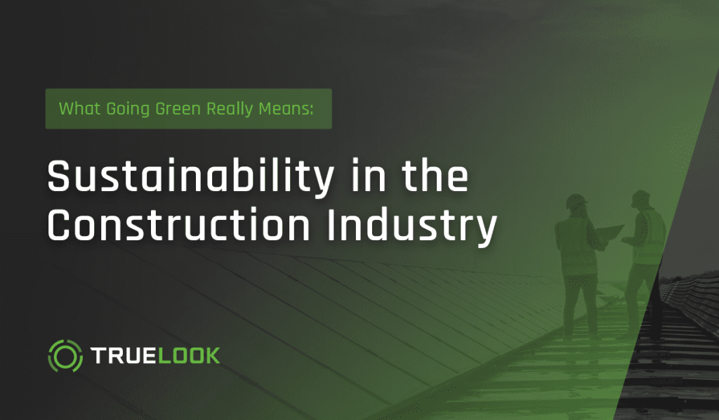 What Going Green Really Means: Sustainability in the Construction Industry