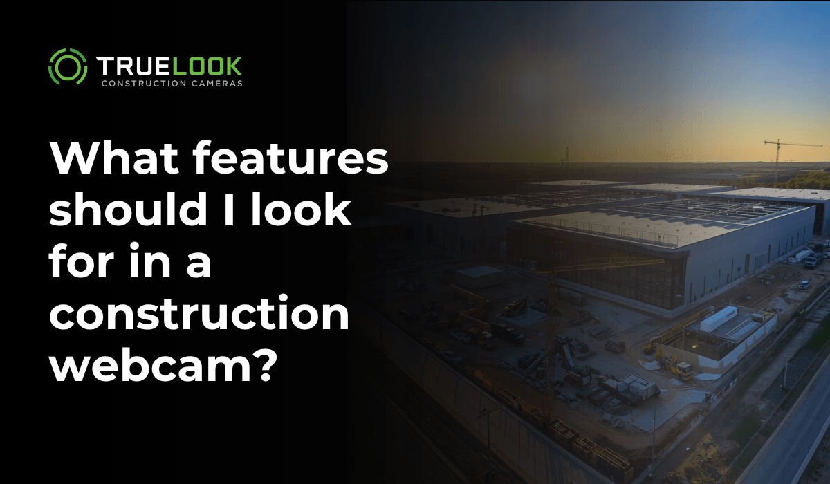 What features should I look for in a construction webcam?