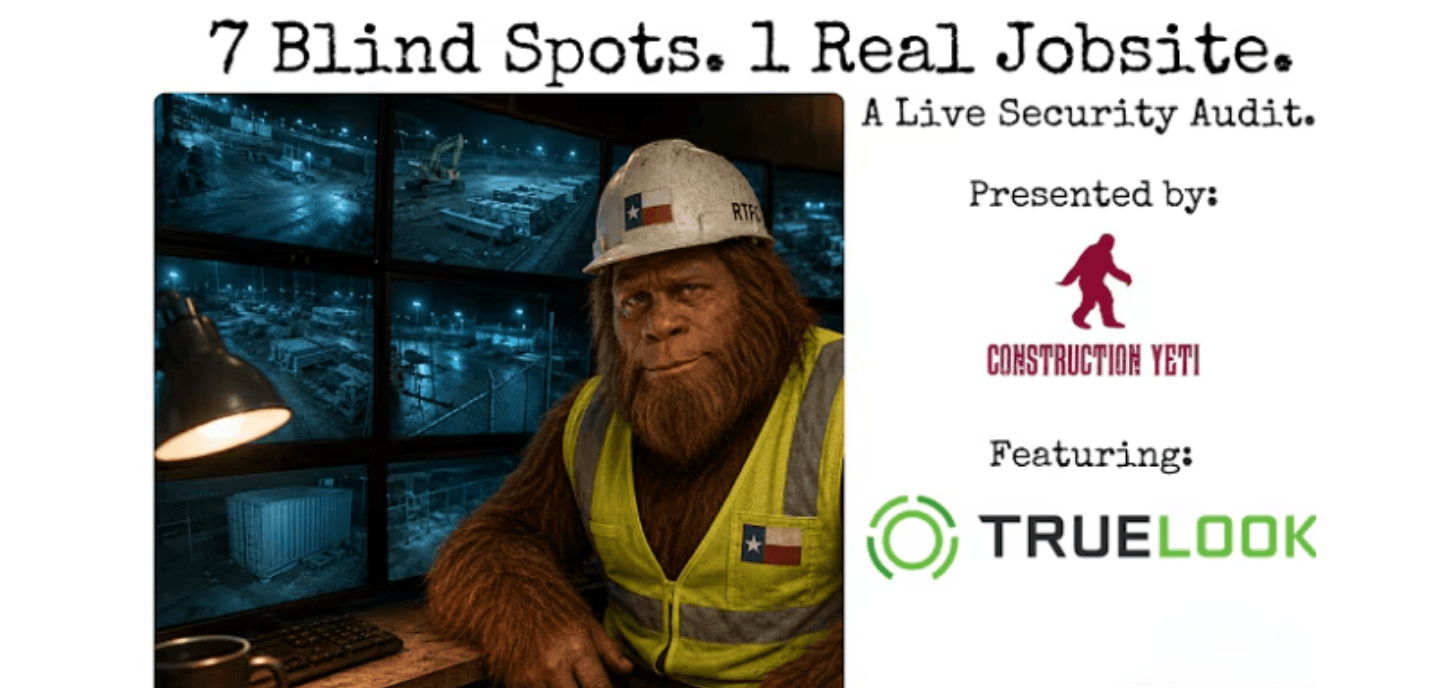 Webinar: 7 Blind Spots, 1 Real Jobsite, a live security audit presented by Construction Yeti featuring TrueLook