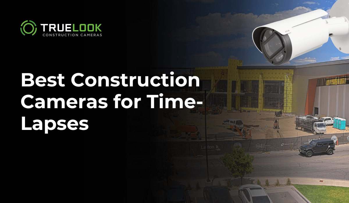 Best Construction Cameras for Time-Lapses