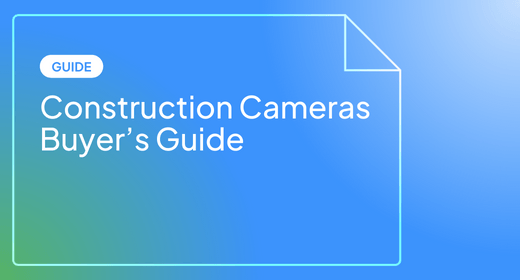 Guide: Construction Cameras Buyer's Guide