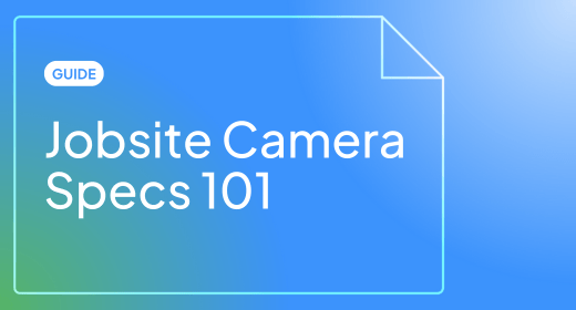Guide: Jobsite Camera Specs 101